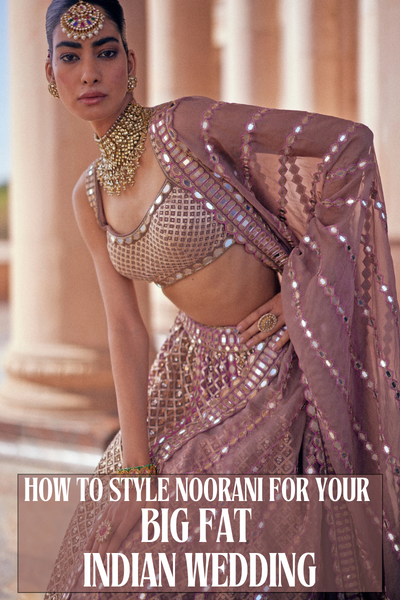 How to Style the Noorani Collection for Your Big Fat Indian Wedding