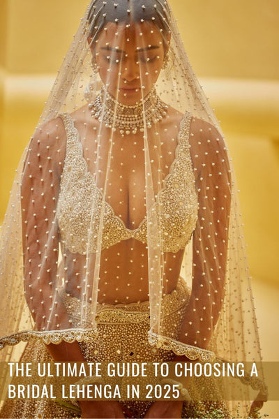 The Ultimate Guide to Choosing a Bridal Lehenga in 2025