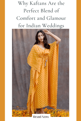 Why Kaftans Are the Perfect Blend of Comfort and Glamour for Indian Weddings - Fabilicious Fashion